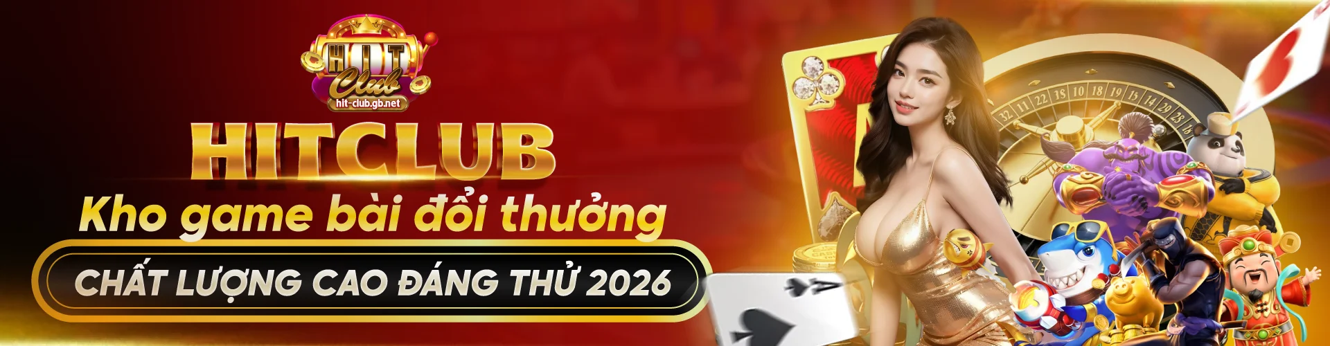 HITCLUB - Kho game bài đổi thưởng chất lượng cao đáng thử 2026